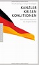 Kanzler, Krisen, Koalitionen: Von Konrad Adenauer bis Angela Merkel von ...