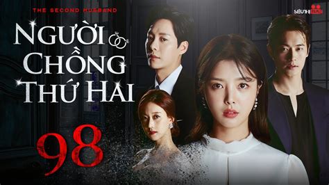 Phim Hàn Quốc NgƯỜi ChỒng ThỨ Hai Tập 98 Lồng Tiếng Siêu Phẩm
