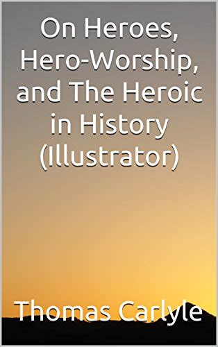 On Heroes Hero Worship And The Heroic In History Illustrator By