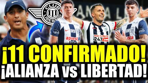 LO ULTIMO 11 CONFIRMADO ALIANZA LIMA Vs LIBERTAD CHICHO SALAS