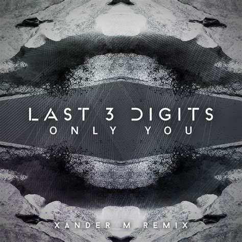 Last 3 Digits Only You Xander M Remix By Last 3 Digits Free Download On Hypeddit