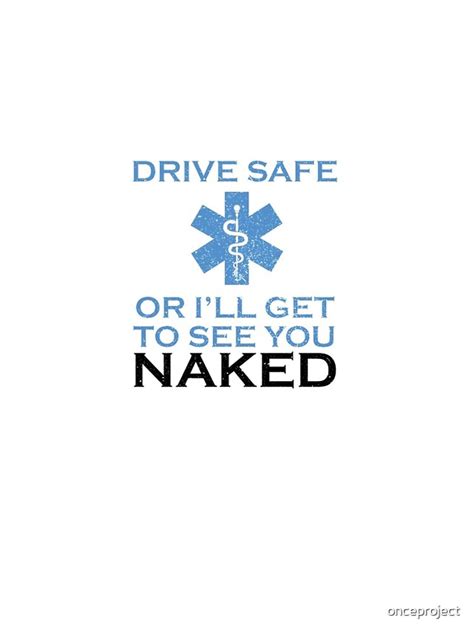 Drive Safe Or I Will Get To See You Naked Funny Emt Iphone Case For Sale By Onceproject