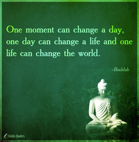 Well, there's nothing more to say. One moment can change a day, one day can change a life and ...