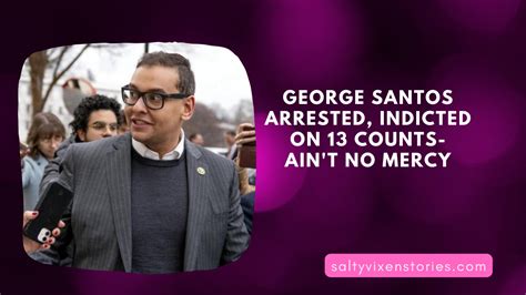 George Santos Arrested Indicted On Counts Ain T No Mercy Salty