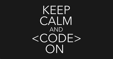 Keep Calm And Code On Nerd Geek T Shirt T Keep Calm And Code