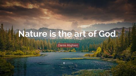 Dante Alighieri Quote “nature Is The Art Of God”