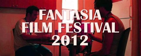Fantasia 2012 Wrap All Our Reviews More Awards And A Special Message
