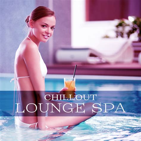 Chillout Lounge Spa Chill Out 2017 Spa Relaxation Ambient Music For