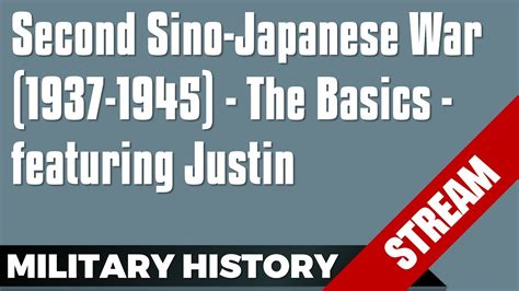 Second Sino Japanese War 1937 1945 The Basics Featuring Justin