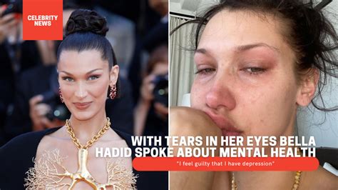 with tears in her eyes bella hadid spoke about mental health i feel guilty that i have depression