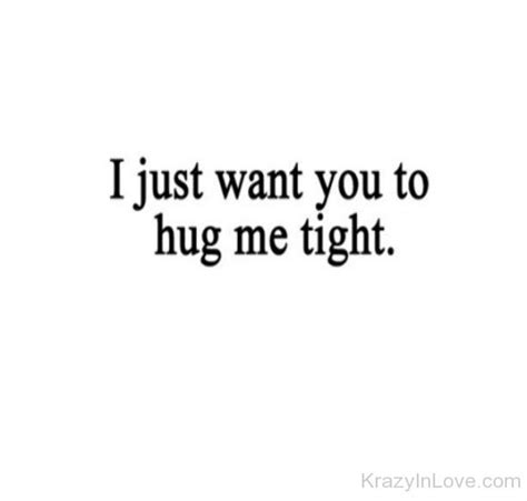 I Just Want You To Hug Me Tight