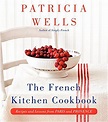 The French Kitchen Cookbook: Recipes and Lessons from Paris and ...