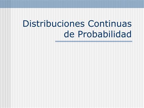 Ppt Distribuciones Continuas De Probabilidad Powerpoint Presentation