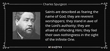 Charles Spurgeon quote: Saints are described as fearing the name of God ...