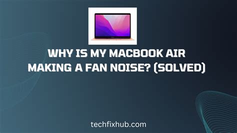 Why Is My Macbook Air Making A Fan Noise Solved Techfixhub
