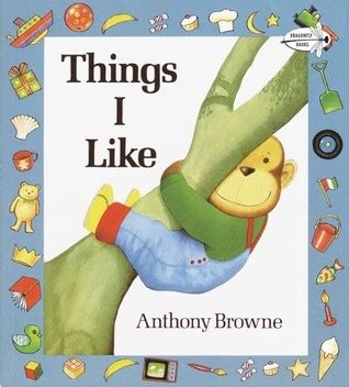 Things I Like By Anthony Browne Reviews Discussion Bookclubs Lists