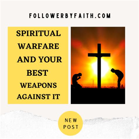 Spiritual Warfare And Your Best Weapons Against It Follower By Faith