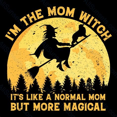Im The Mom Witch Like A Normal Mom But More Magical Etsy