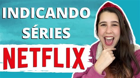 Melhores SÉries Pra Maratonar Netflix Youtube