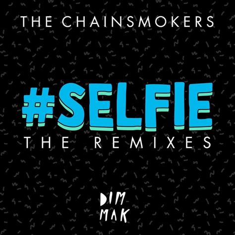 The Chainsmokers Selfie Remixes Lyrics And Tracklist Genius