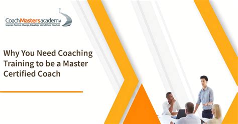 Why You Need Coaching Training To Be A Master Certified Coach Coach Masters Academy Icf