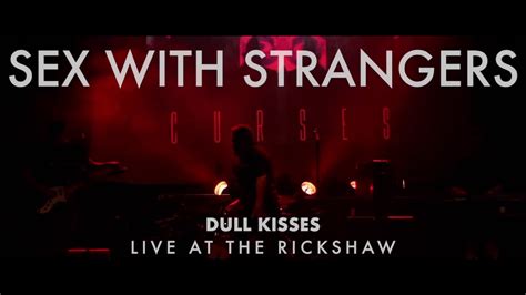 sex with strangers dull kisses live at the rickshaw 06 16 18 youtube