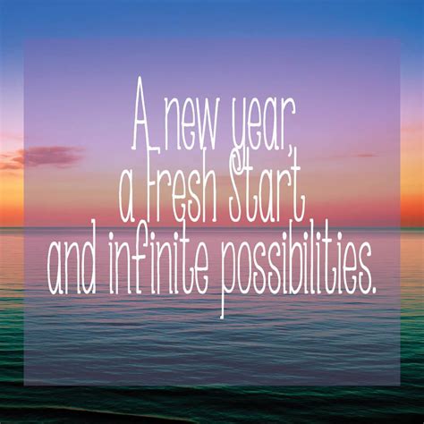 A New Year A Fresh Start And Infinite Possibilities Quotes About New Year Fresh Quotes Newyear