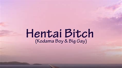 Hentai Bitch Feat Kodama Boy And Big Gay Lyrics Youtube
