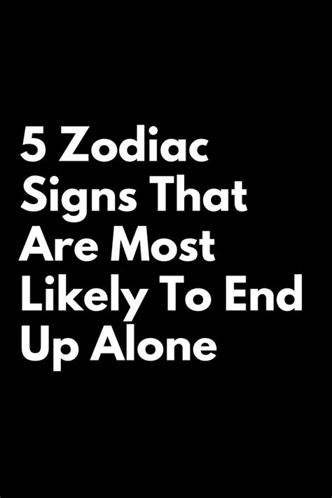 5 zodiac signs that are most likely to end up alone zodiac heist