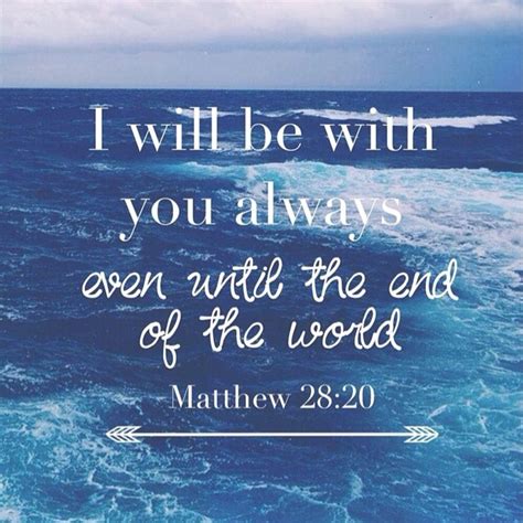 and surely i am with you always to the very end of the age ” matthew 28 20