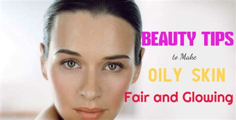 natural homemade beauty and makeup tips for oily skin stylish walks