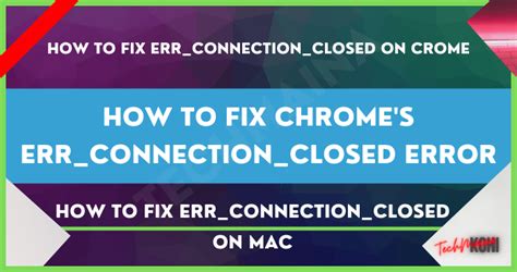 How To Fix Chrome S Err Connection Closed Error Techmaina