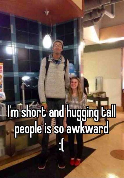 I M Short And Hugging Tall People Is So Awkward