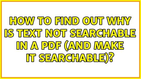 How To Find Out Why Is Text Not Searchable In A Pdf And Make It