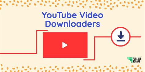 Best 30 Youtube Video Downloaders And Top 5 Among Them Publishsquare