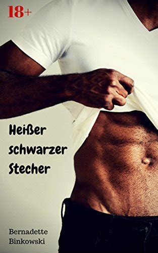 Hei Er Schwarzer Stecher Geile Erotikstory By Bernadette Binkowski