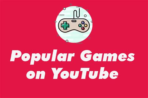 Top 7 Popular Games On Youtube To Stream And Play Most Viewed Minitool