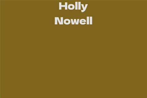 Holly Nowell Facts Bio Career Net Worth Aidwiki