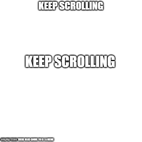 Keep Scrolling Imgflip