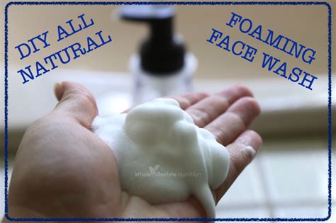 Diy All Natural Foaming Face Wash Recipe Whole Lifestyle Nutrition