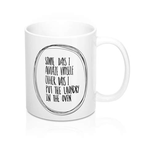We are the mayan coffee company. Funny Coffee Mug - Some Days I Put The Laundry In The Oven ...