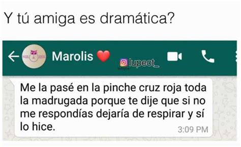 y tú amiga es dramática marolis lupect me la pasé en la pinche cruz roja toda la madrugada