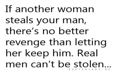 A Quote That Says If Another Woman Steals Your Man There S No Better