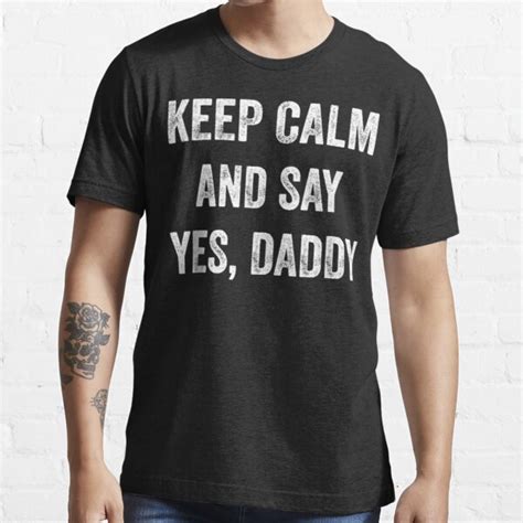 Funny Keep Calm Yes Daddy Bdsm Kink Lover T Shirt For Sale By