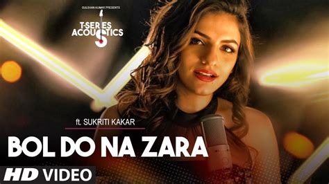 Main kisi se kahunga nahi. Bol Do Na Zara Video Song || T-Series Acoustics || Sukriti ...