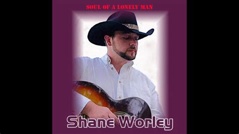 Shane Worley Soul Of A Lonely Man Youtube
