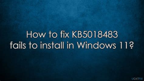 How To Fix KB5018483 Fails To Install In Windows 11