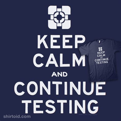 Keep Calm And Continue Testing Shirtoid