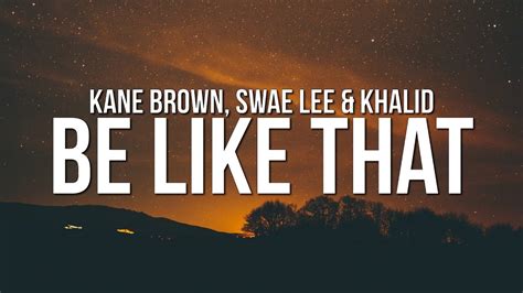 Canım ne şanslısın ki, böyle diyeceğim budur, işte. Kane Brown - Be Like That (Lyrics) ft. Swae Lee & Khalid ...