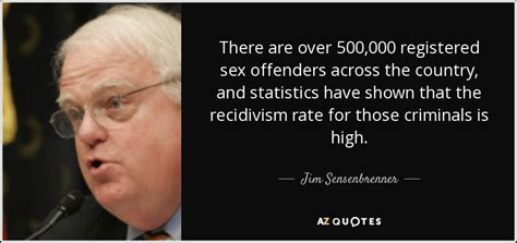 Jim Sensenbrenner Quote There Are Over 500 000 Registered Sex Offenders Across The Country
